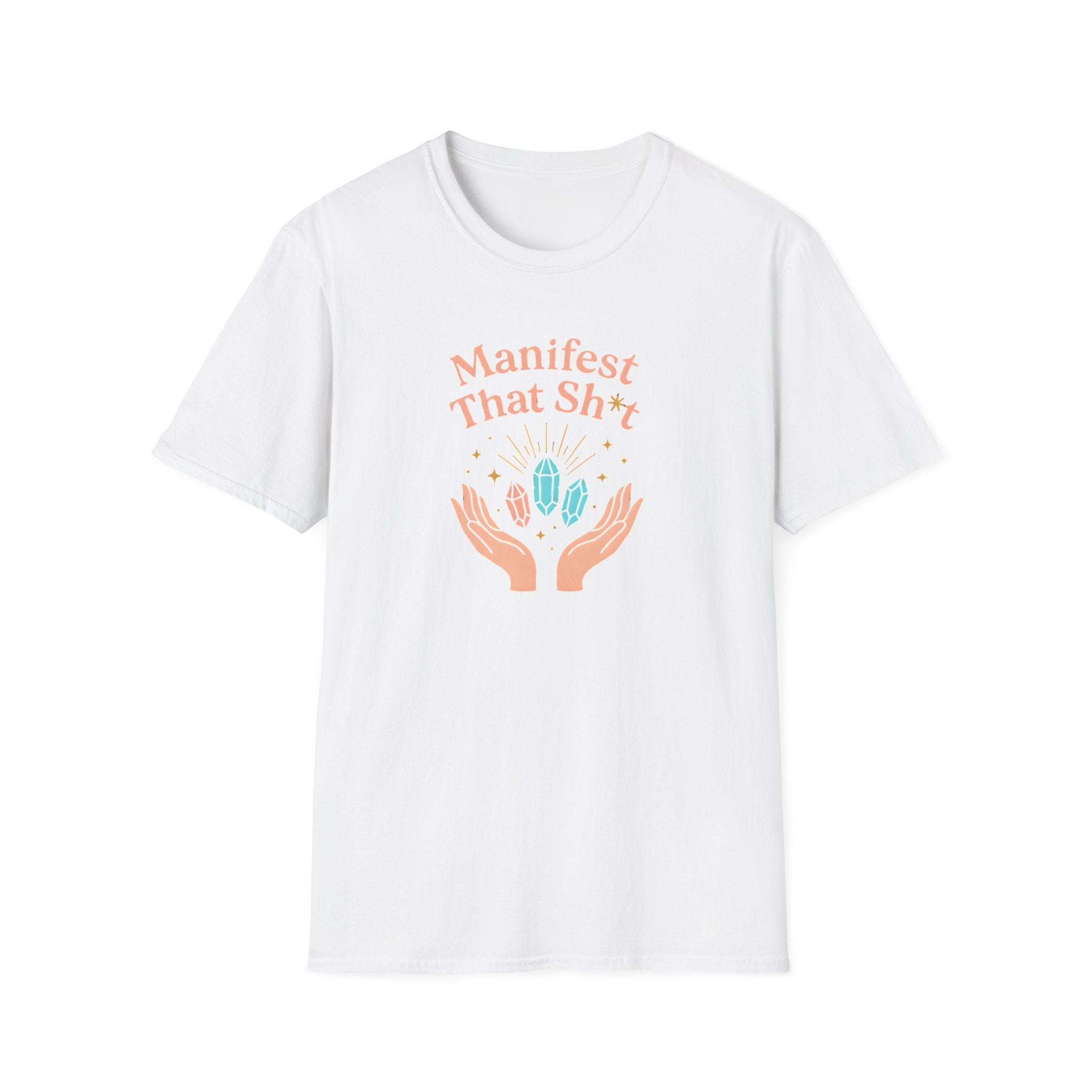 Manifest That Sh*t T-Shirt