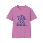 Talk to God T-Shirt