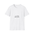 Less Me More Him T-Shirt