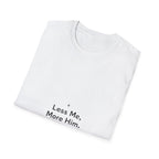 Less Me More Him T-Shirt