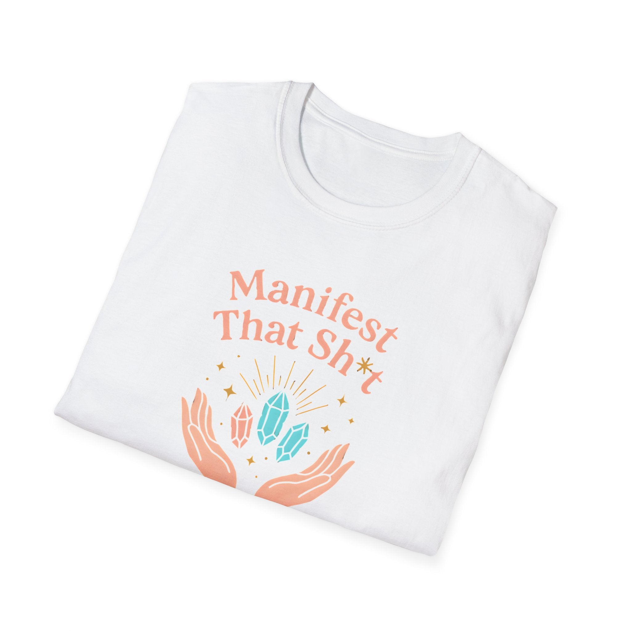 Manifest That Sh*t T-Shirt